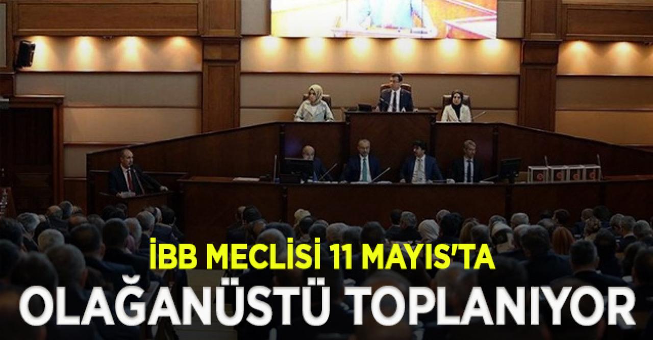 İBB Meclisi 11 Mayıs'ta olağanüstü toplanacak