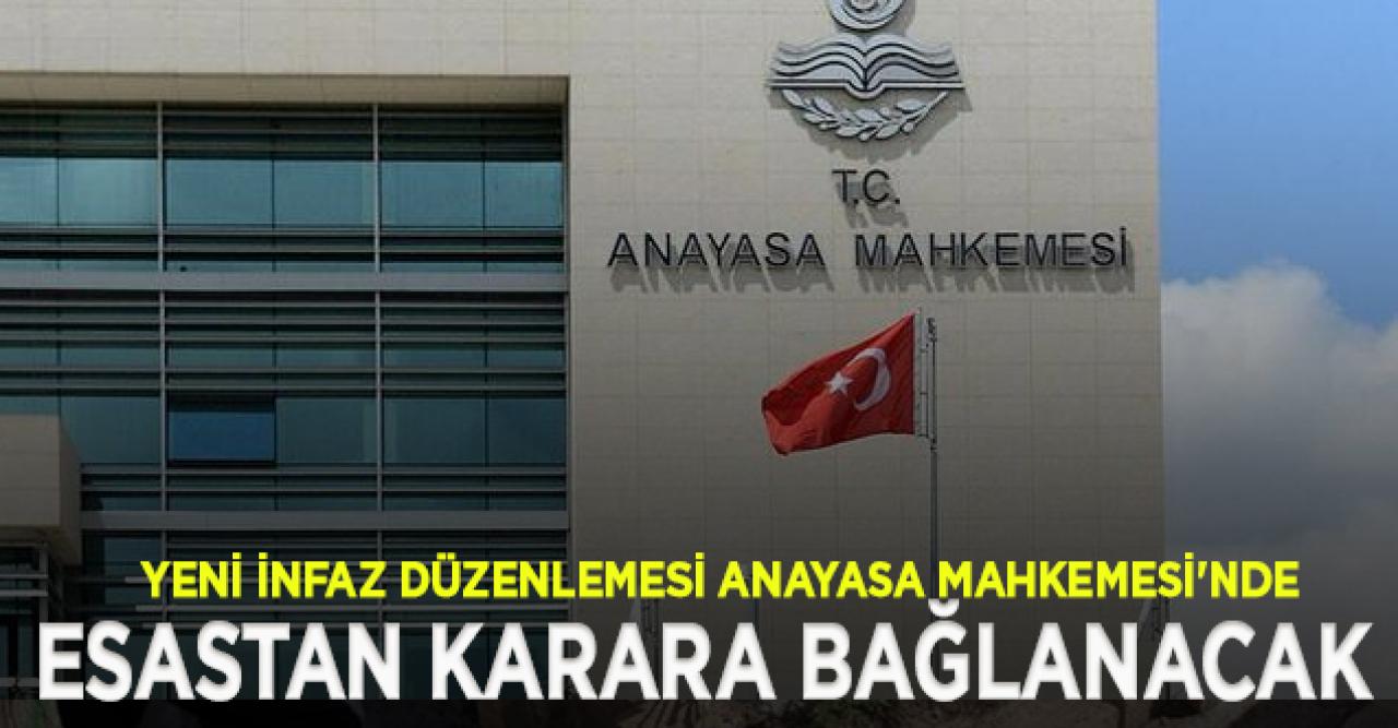 Yeni infaz düzenlemesi Anayasa Mahkemesi'nde! Karara bağlanacak