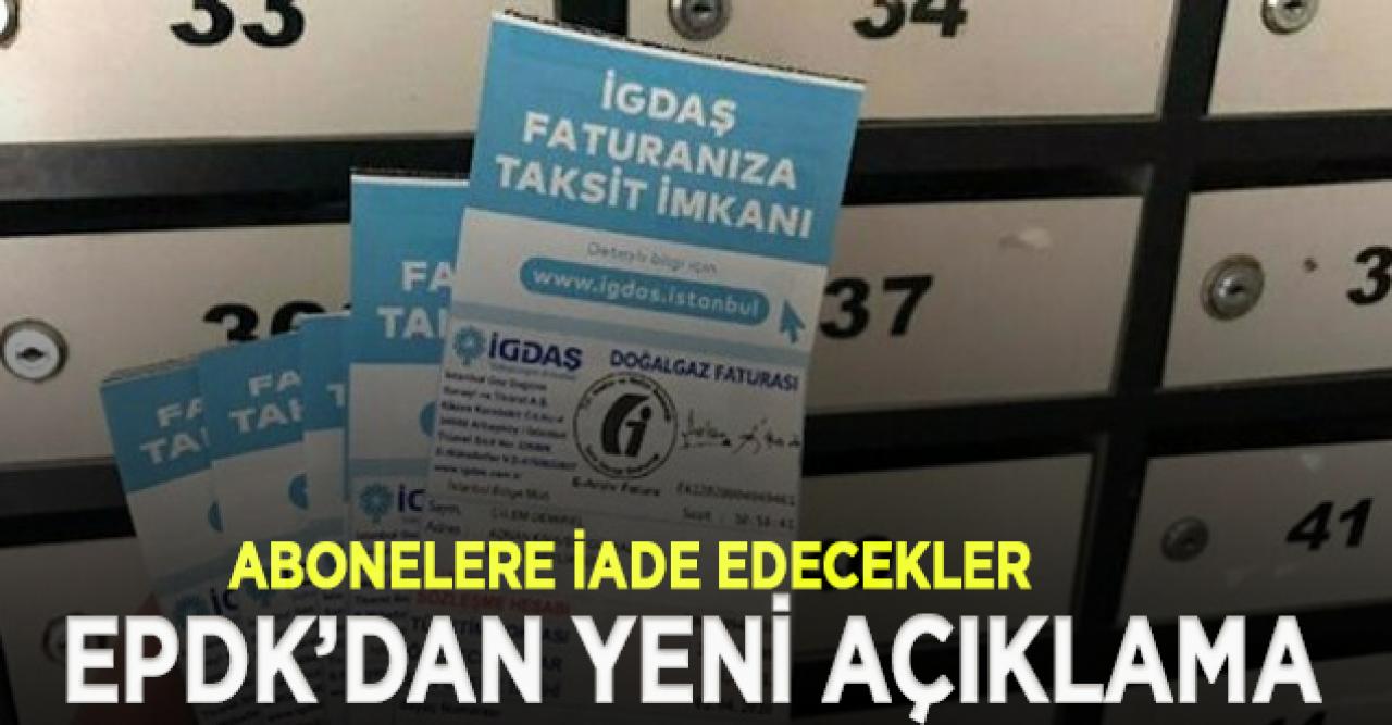 EPDK: İGDAŞ 30 gün üzerinde fatura kesip tahsil ettiyse, bunları iade edecek