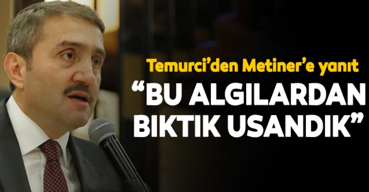 Selim Temurci: Bu algılardan bıktık usandık!