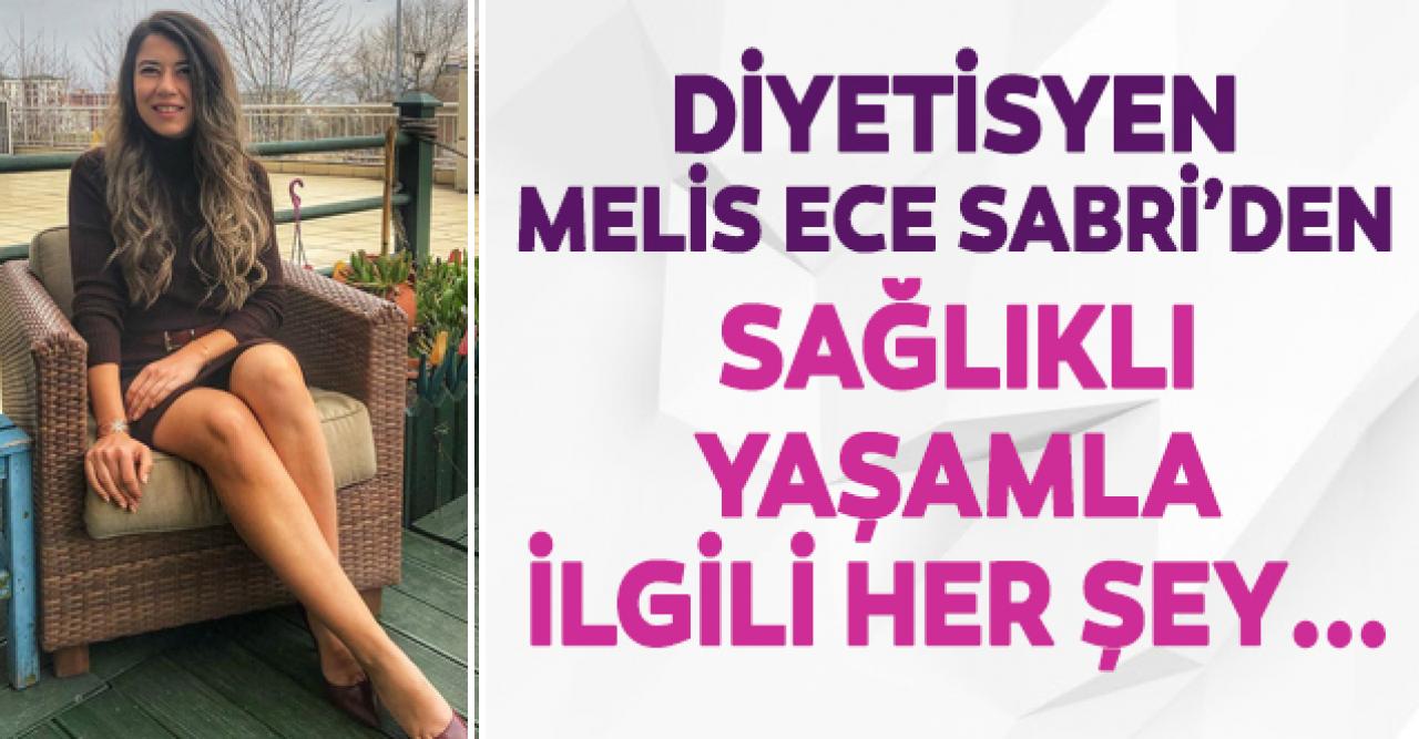 Diyetisyen Melis Ece Sabri: Yaşamak için sağlık, sağlık için yaşamak