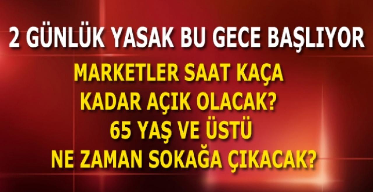 Sokağa çıkma yasağı bu gece yarısı başlıyor|65 yaş ve üstü ne zaman sokağa çıkacak