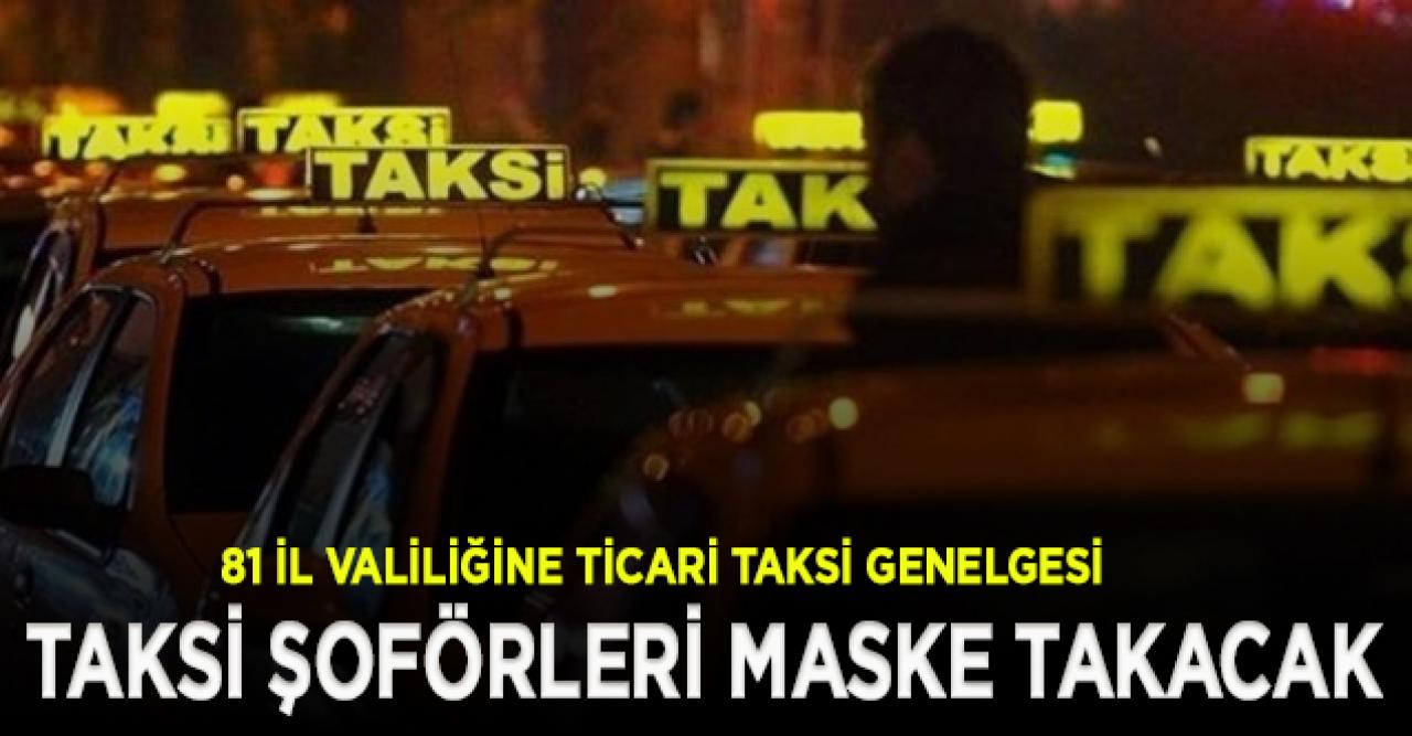 Bakanlıktan 81 il valiliğine ticari taksi genelgesi: 3 kişiden fazla yolcu alınmayacak