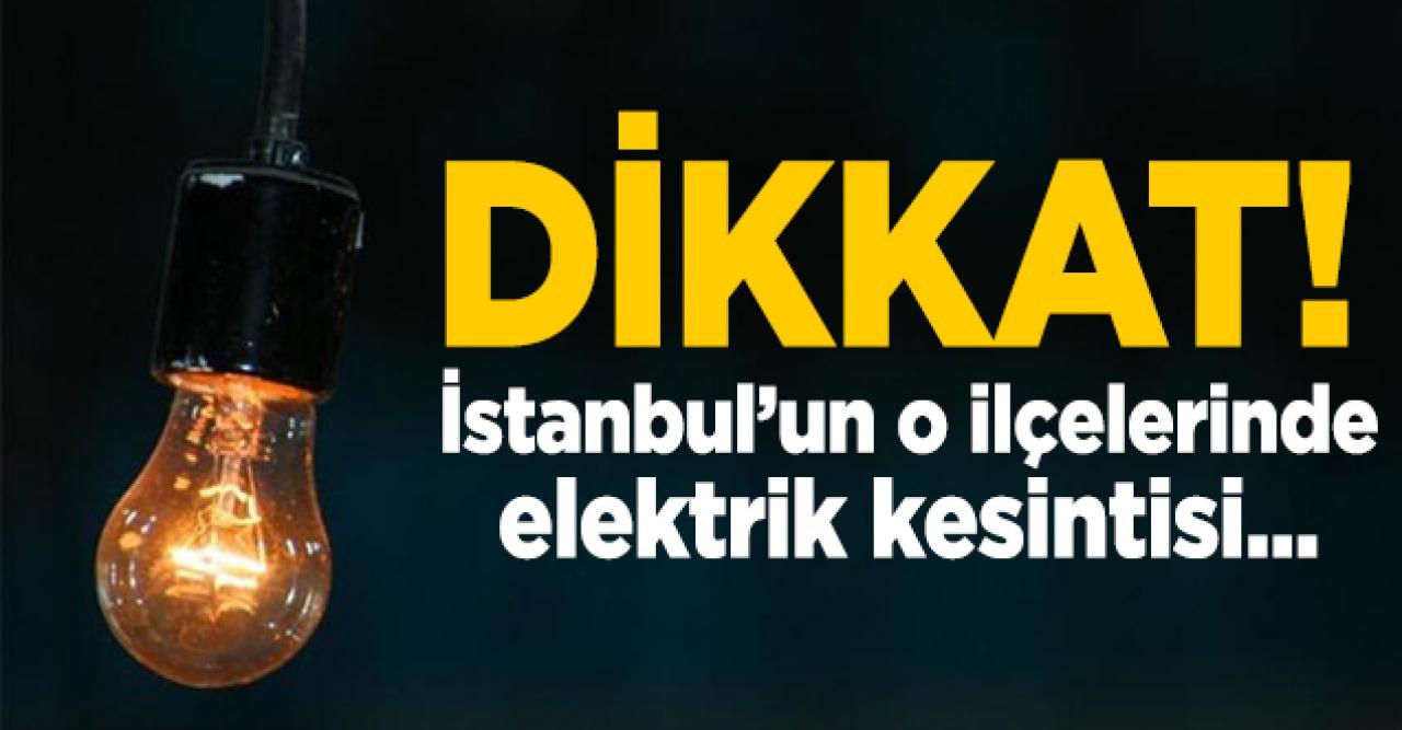 İstanbul'un 12 ilçesinde elektrik kesintisi| 9 Mayıs Cumartesi elektrik kesintisi listesi | Elektrikler ne zaman gelecek?