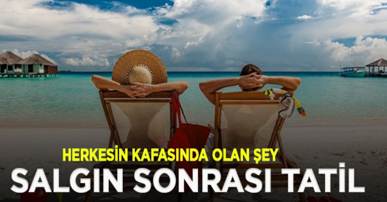 Her 5 kişiden 4'ü salgın sonrası tatil yapmayı planlıyor