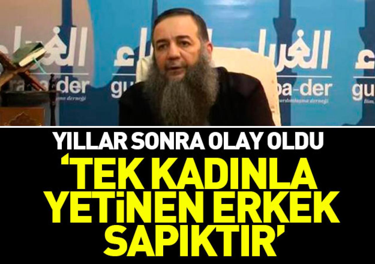 Bu sözler olay oldu: Tek kadınla yetinen sapıktır