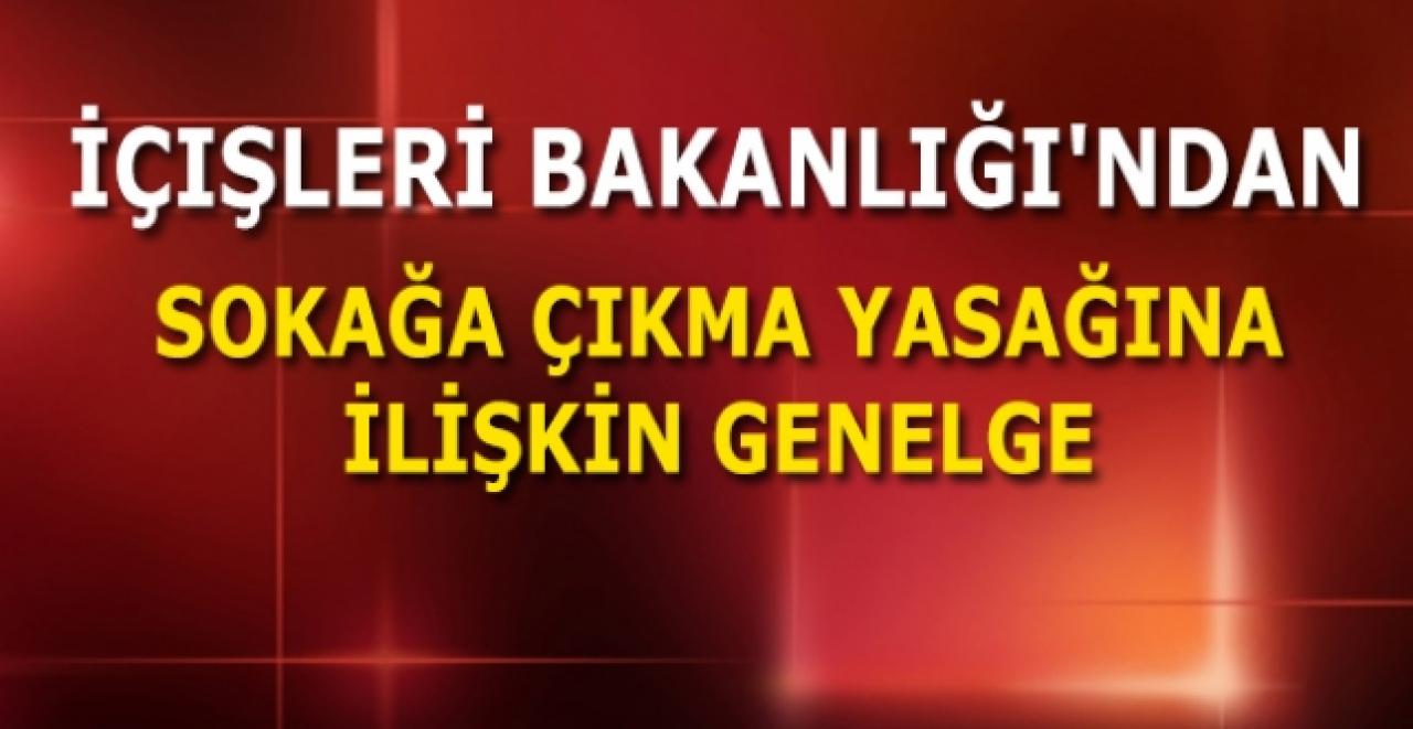 İçişleri Bakanlığı'ndan sokağa çıkma kısıtlamasıyla ilgili genelge