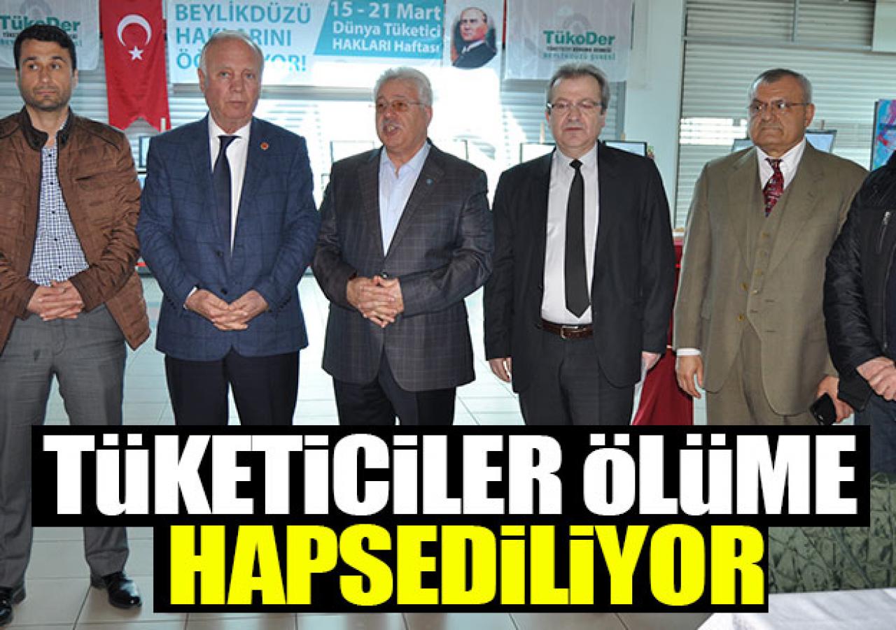 Tüketiciler ölüme hapsediliyor