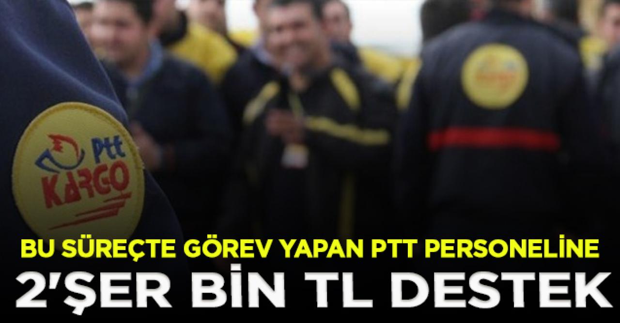 PTT'den bu süreçte görev yapan çalışanlarına 2 bin TL'lik detsek