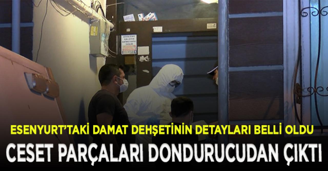 Esenyurt'taki dehşetin detayları ortaya çıktı! Cesetleri parçalayıp derin dondurucuya atmış