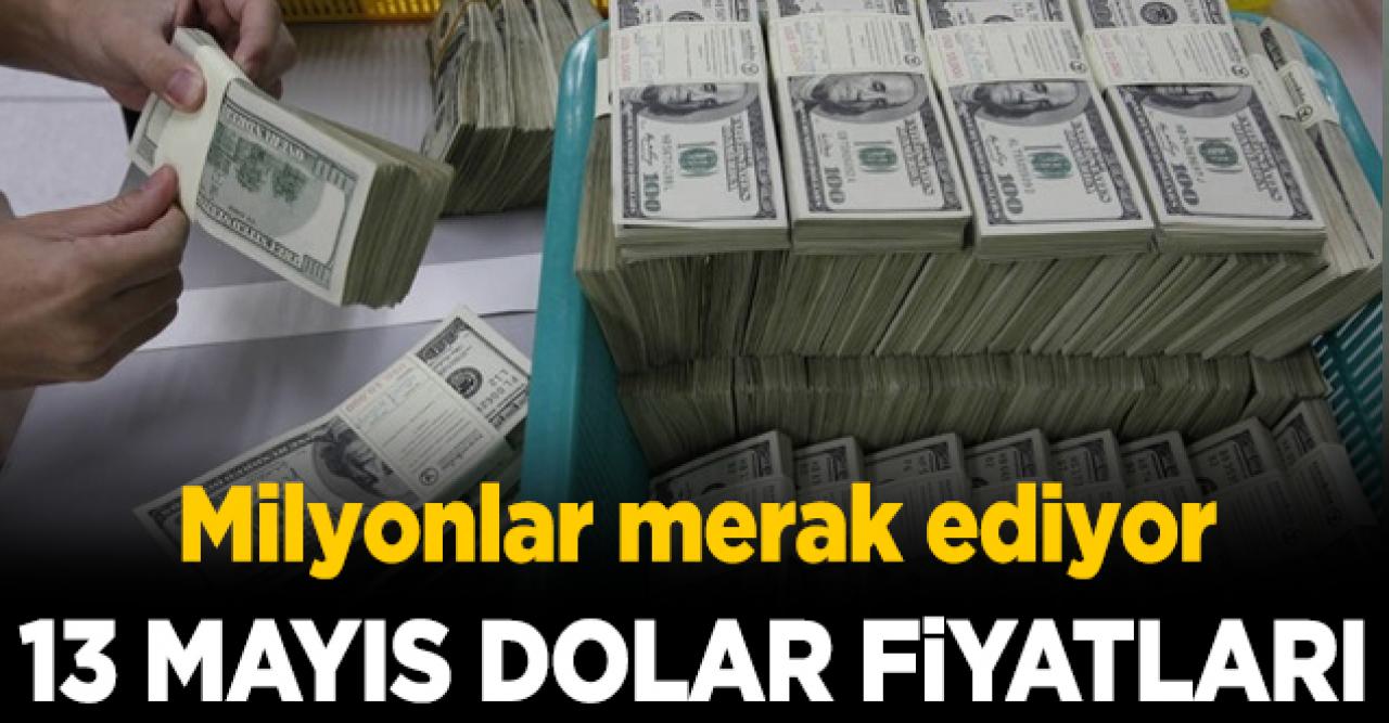 13 Mayıs Çarşamba dolar/TL kaç lira? Dolar alış ve satış fiyatları