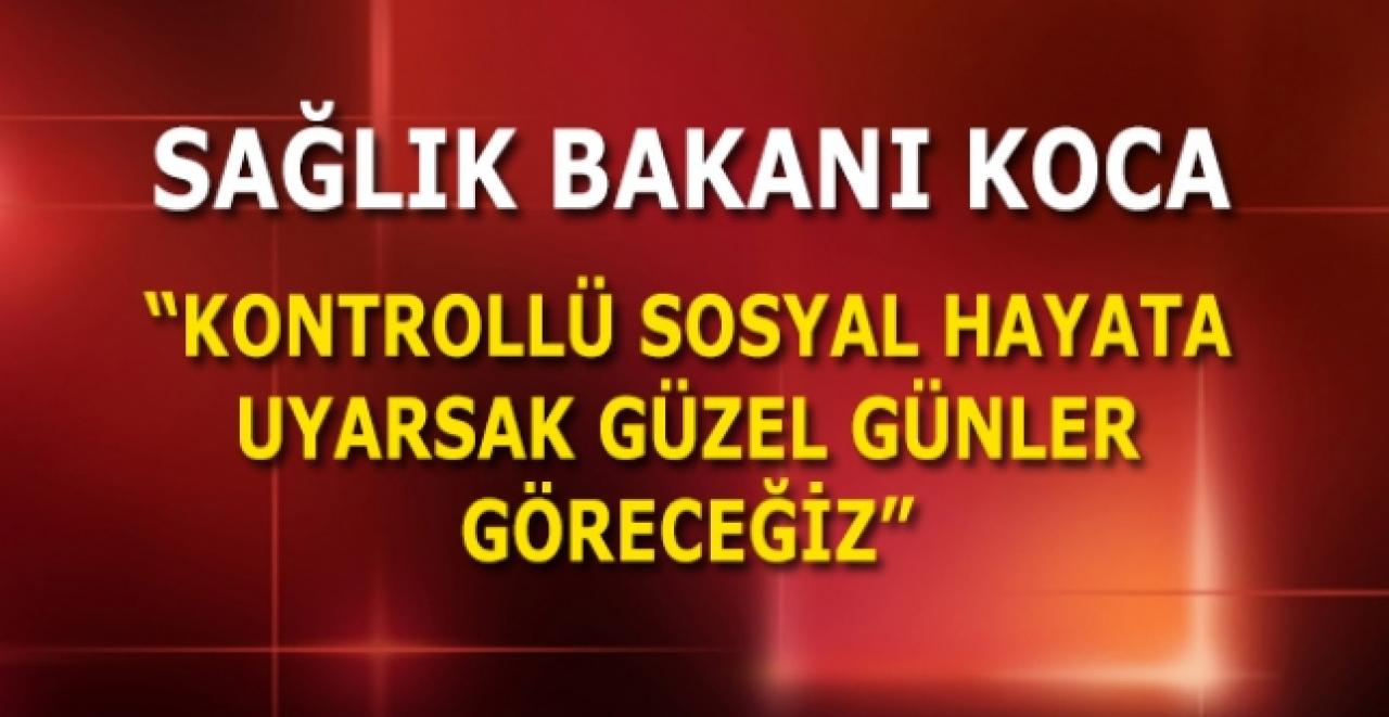 Son dakika...Bakan Koca: Kontrollü sosyal hayata uyarsak güzel günler göreceğiz