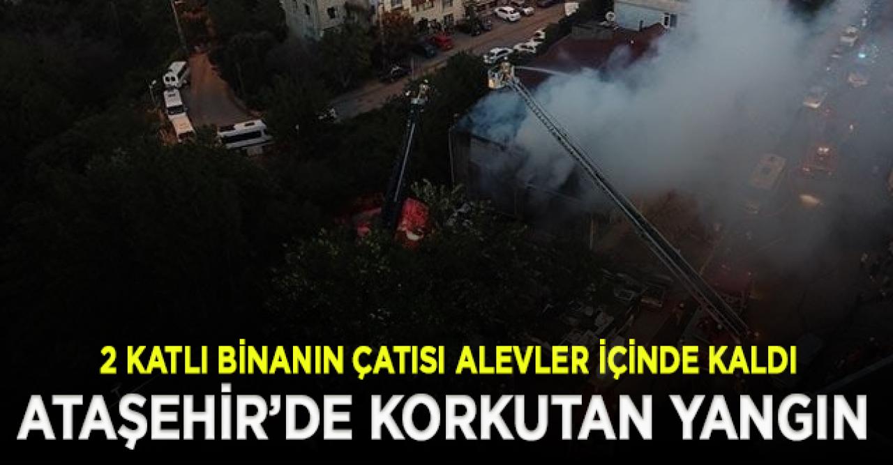 Ataşehir'de 2 katlı binanın çatısı alevler içinde kaldı