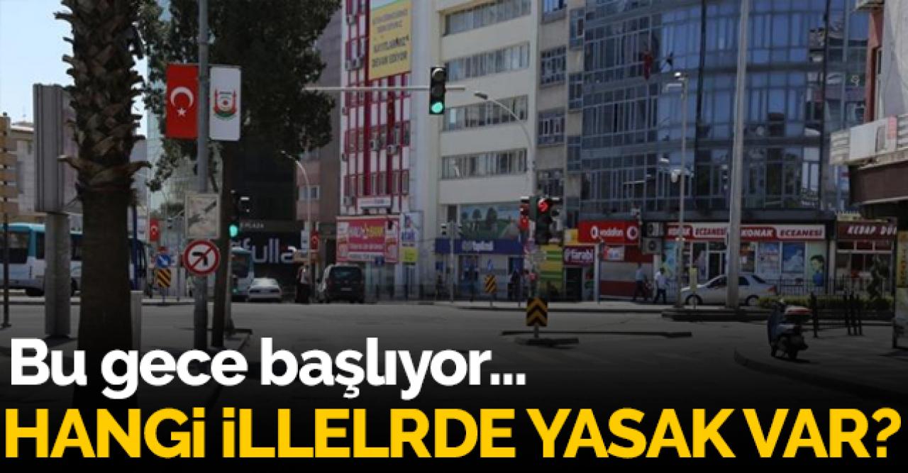 Sokağa çıkma yasağı başlıyor! Hangi illerde sokağa çıkma yasağı var?