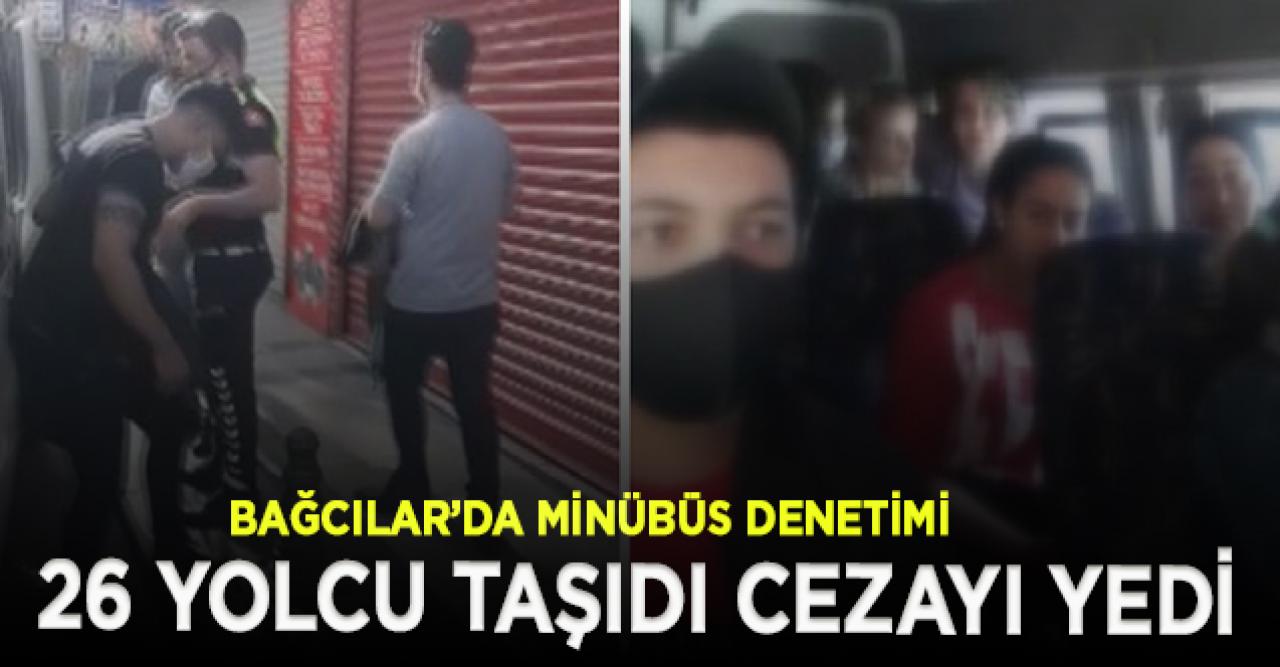 Bağcılar'da 26 yolcu taşıyan minibüs şoförüne 9 bin lira para cezası kesildi