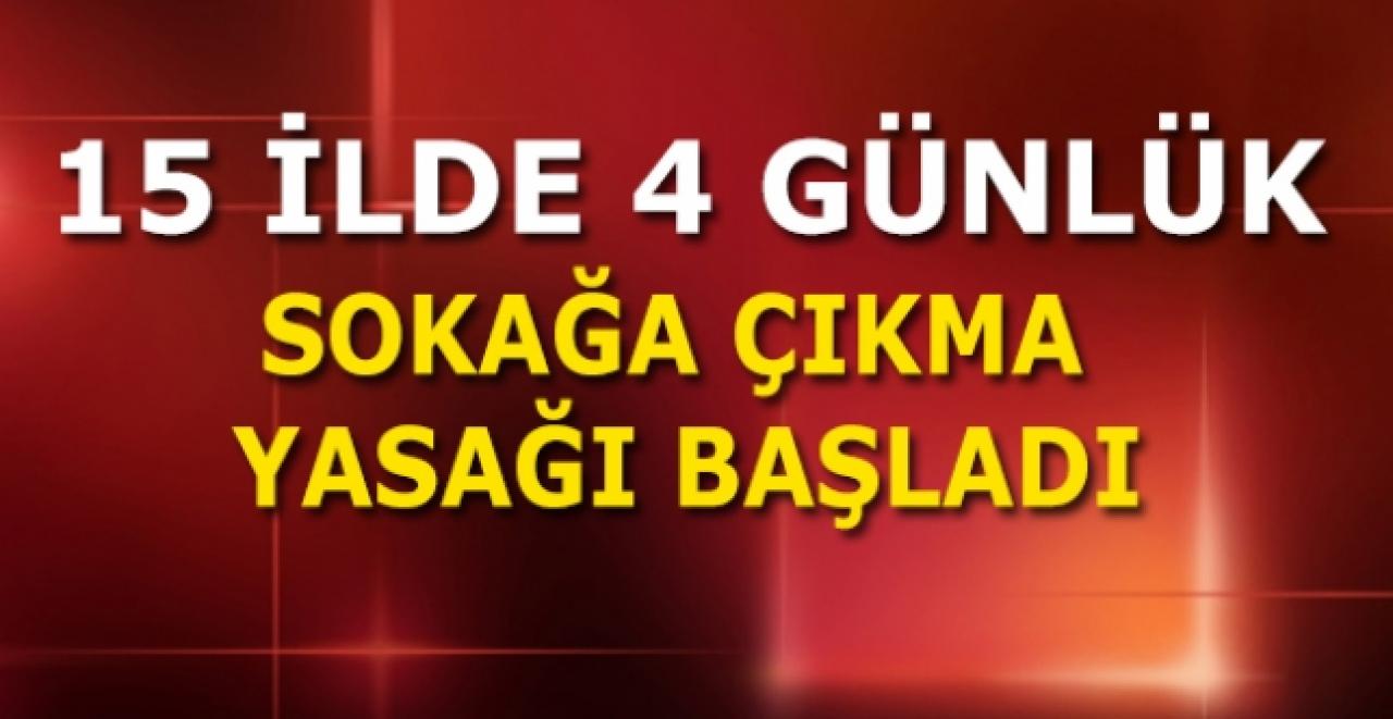 Sokağa çıkma yasağı başladı|16 - 19 Mayıs Hangi illerde 4 günlük sokağa çıkma yasağı var?