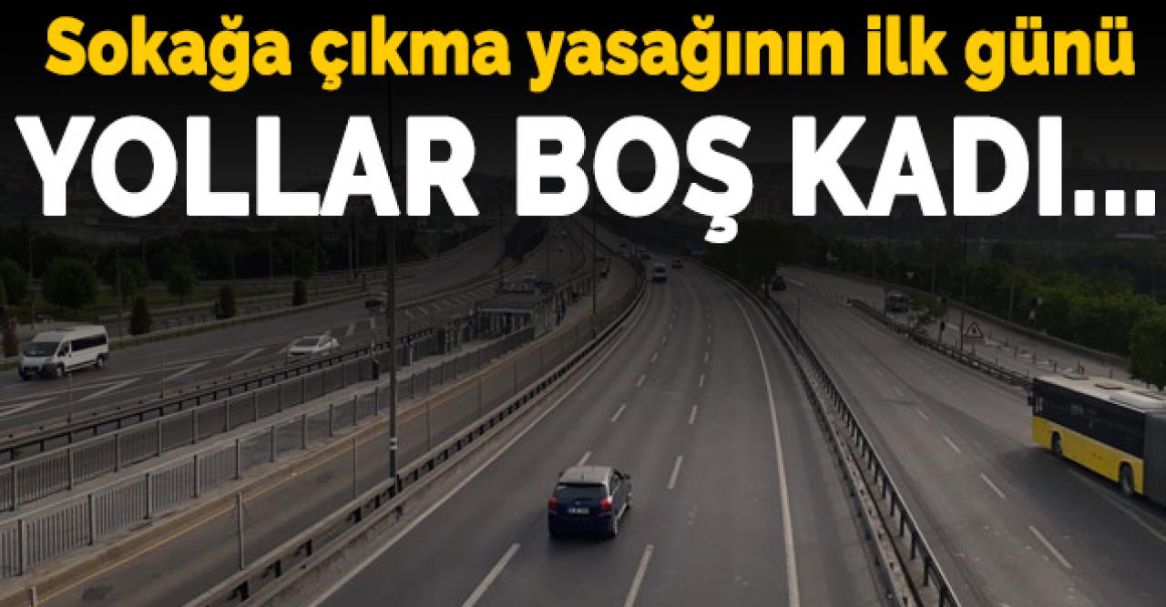 Sokağa çıkma yasağının ilk gününde yollar boş kaldı