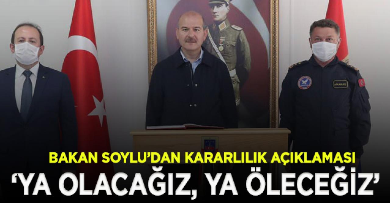 Bakan Soylu: Ya olacağız, ya öleceğiz