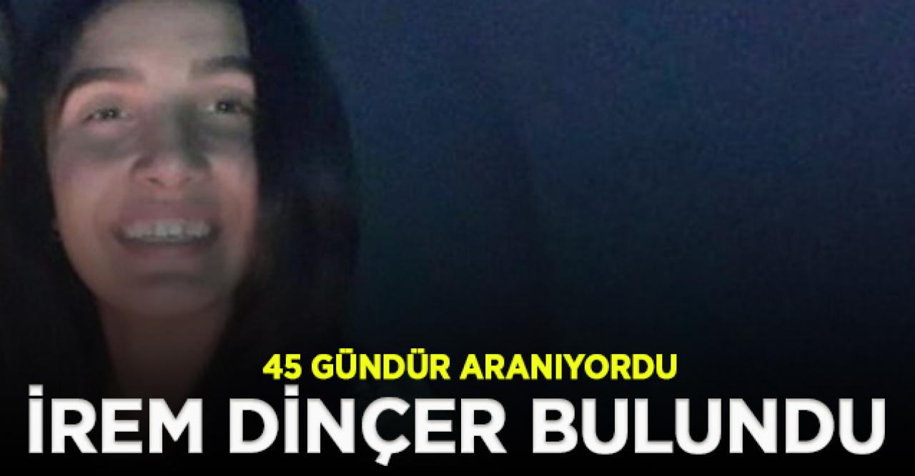 45 gündür kayıp olan liseli İrem Dinçer bulundu