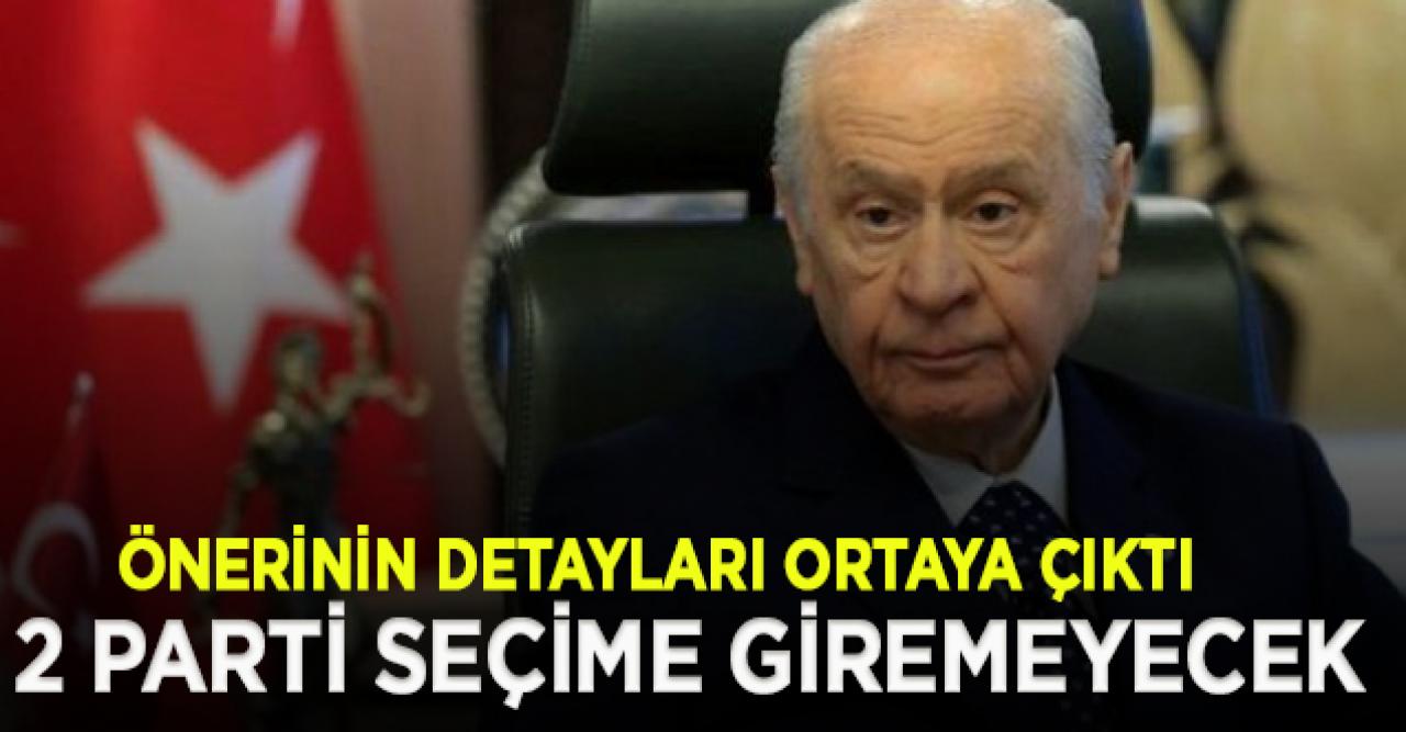 Bahçeli'nin önerisi gerçekleşirse iki parti seçime giremeyecek