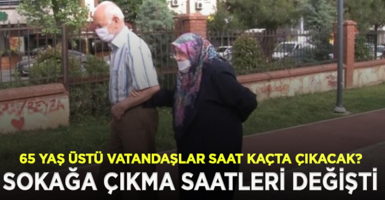 65 yaş üstü vatandaşların sokağa çıkma saati kaç oldu