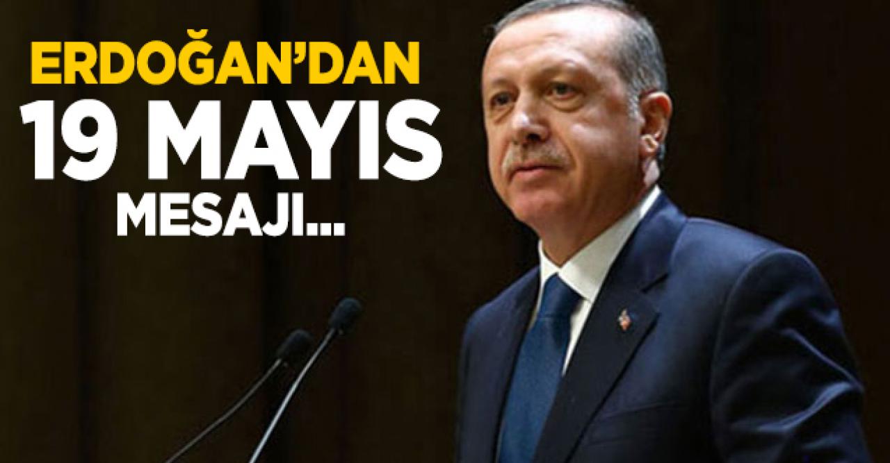 Cumhurbaşkanı Recep Tayyip Erdoğan'dan 19 Mayıs mesajı