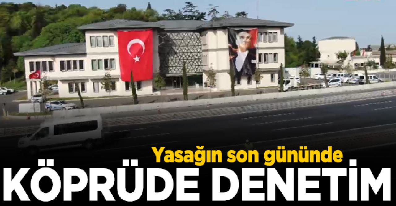 Sokağa çıkma yasağının son gününde denetim sürüyor