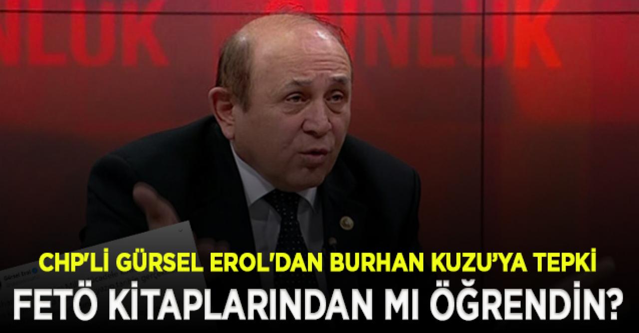 CHP'li Gürsel Erol'dan Kuzu'ya: Bu tarihi FETÖ kitaplarından mı öğrendin?