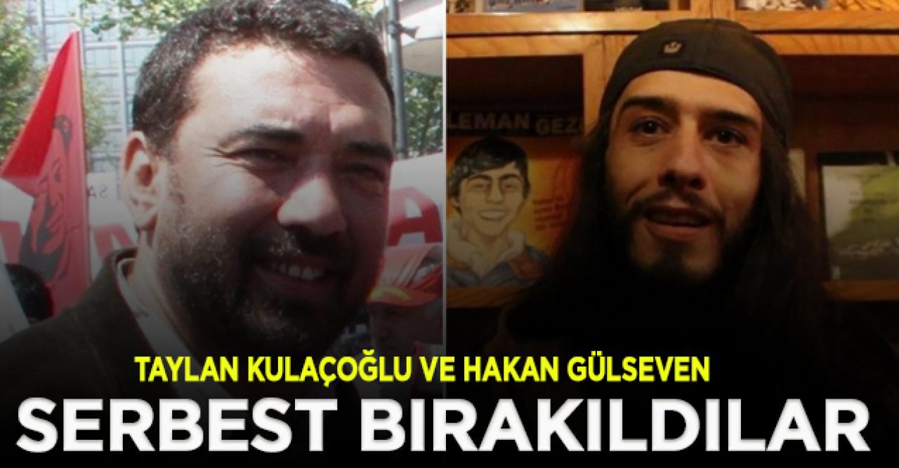 Taylan Kulaçoğlu ve Hakan Gülseven serbest bırakıldı