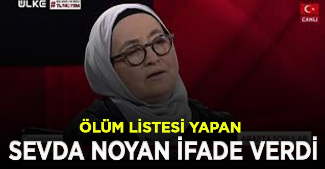 Sevda Noyan İstanbul'da ifade verdi