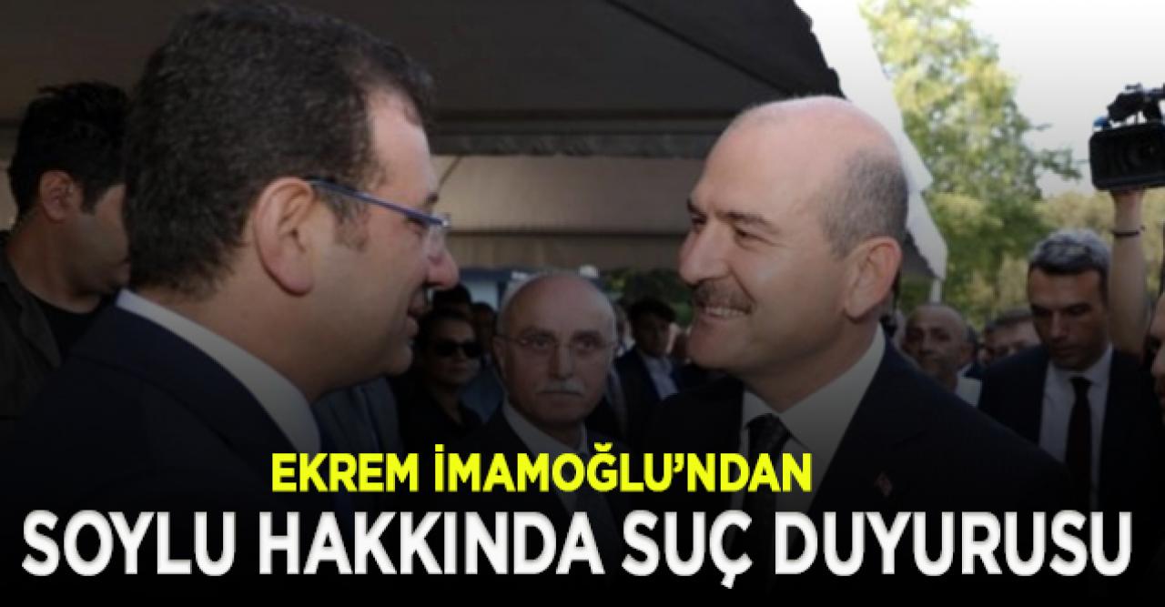 İmamoğlu'ndan Bakan Soylu hakkında suç duyurusu