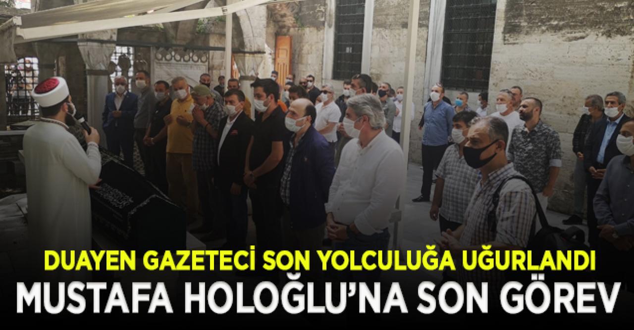 Duayen gazeteci Mustafa Holoğlu son yolculuğa uğurlandı