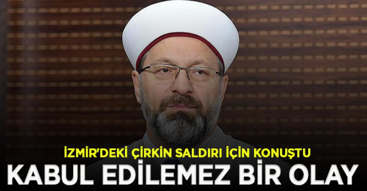 Diyanet İşleri Başkanı Erbaş: İzmir'deki çirkin saldırı asla kabul edilemez