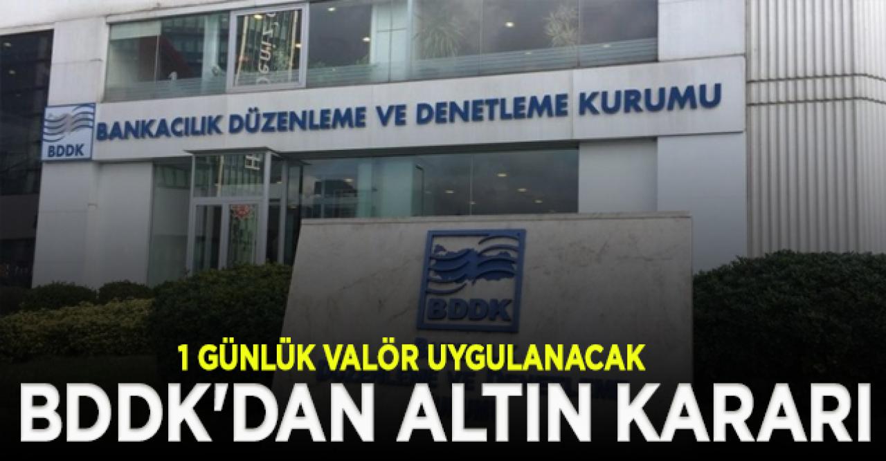 BDDK'dan altın kararı: 1 günlük valör uygulanacak| Valör nedir?