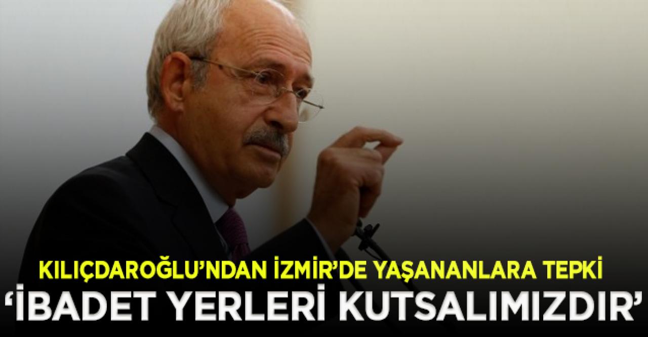 Kılıçdaroğlu: İbadet yerleri kutsalımızdır