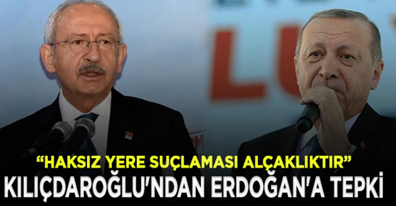 Kılıçdaroğlu'ndan Erdoğan'a yanıt: Haksız yere bizi suçlaması alçaklıktır