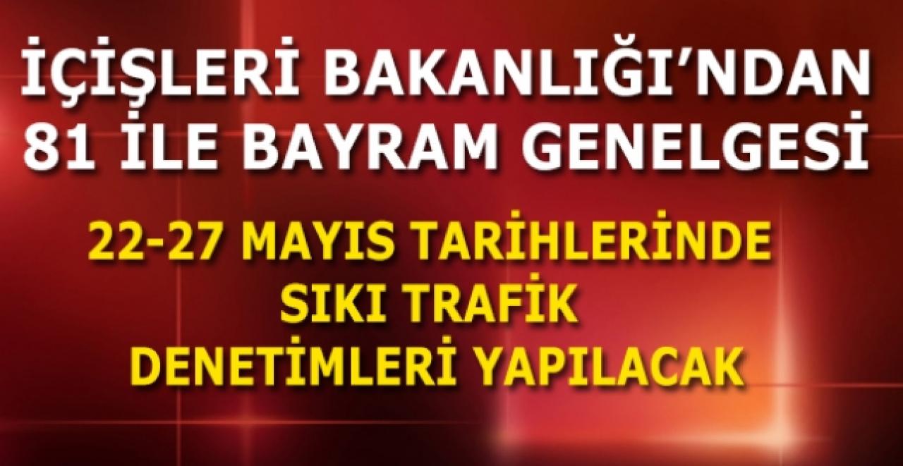 İçişleri Bakanlığı'ndan 81 ile Ramazan Bayramı genelgesi