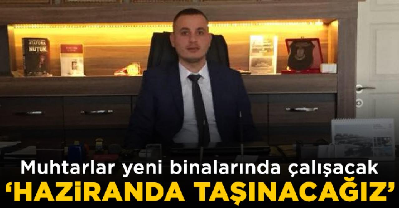 Haziranda taşınacağız