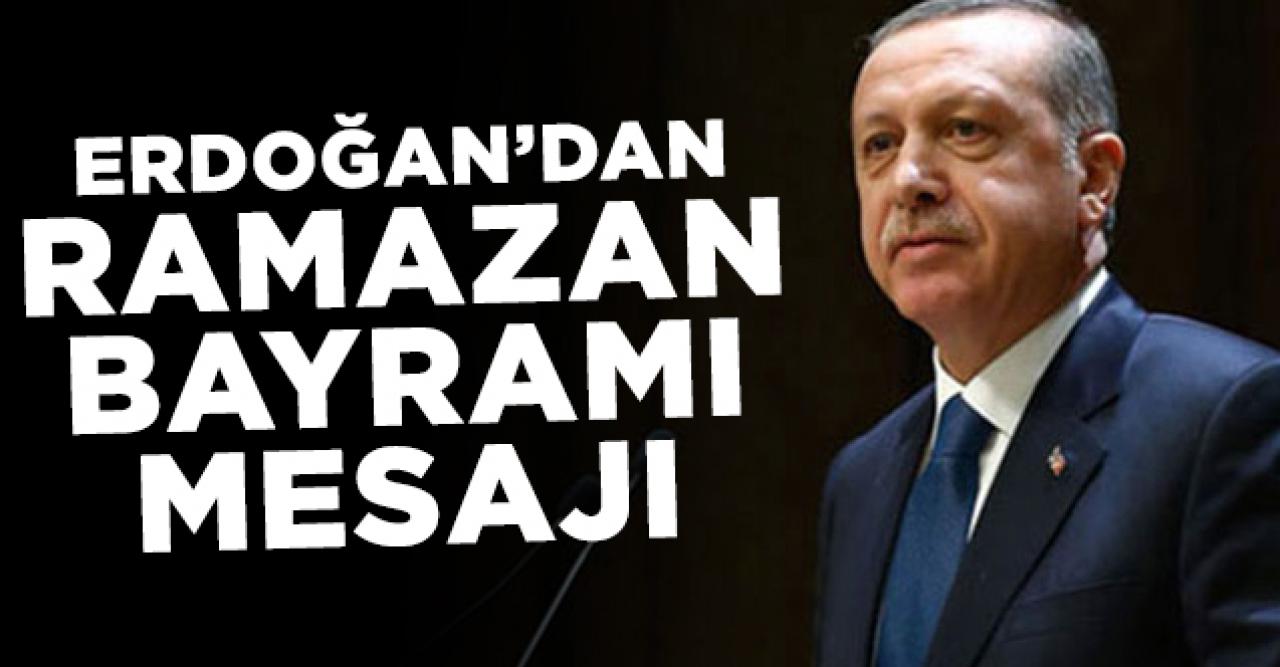 Cumhurbaşkanı Erdoğan'dan Ramazan Bayramı mesajı