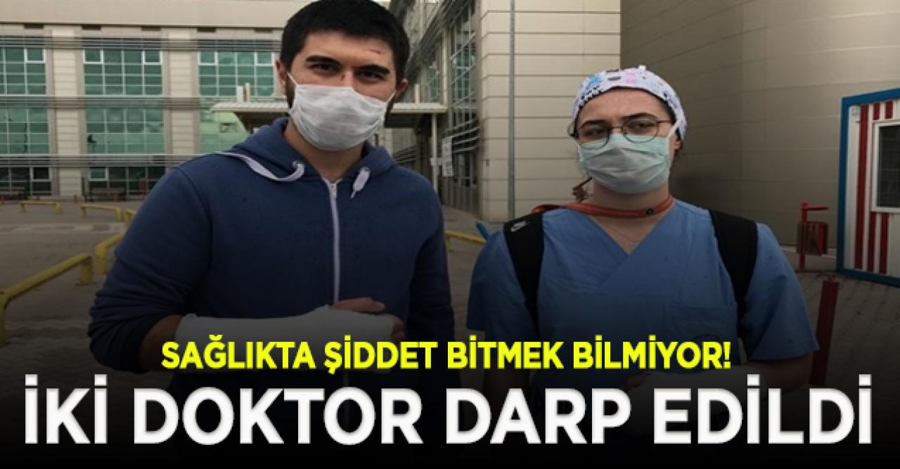 Sağlıkta şiddet bitmiyor! İki doktor darp edildi