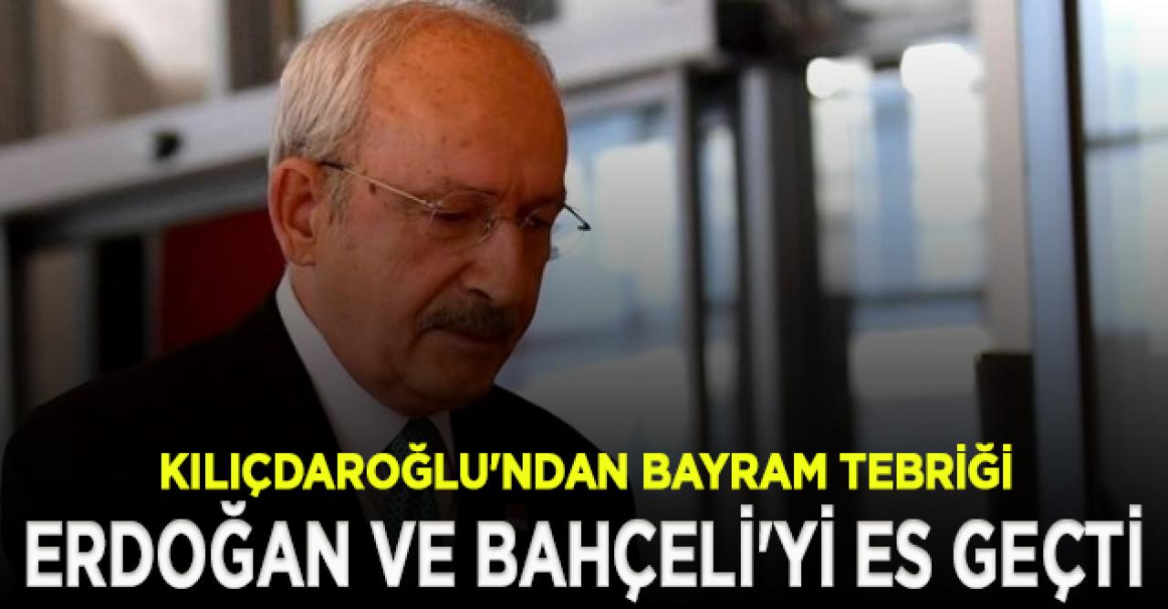 Kılıçdaroğlu'ndan liderlere bayram tebriği... Erdoğan ile Bahçeli'yi es geçti