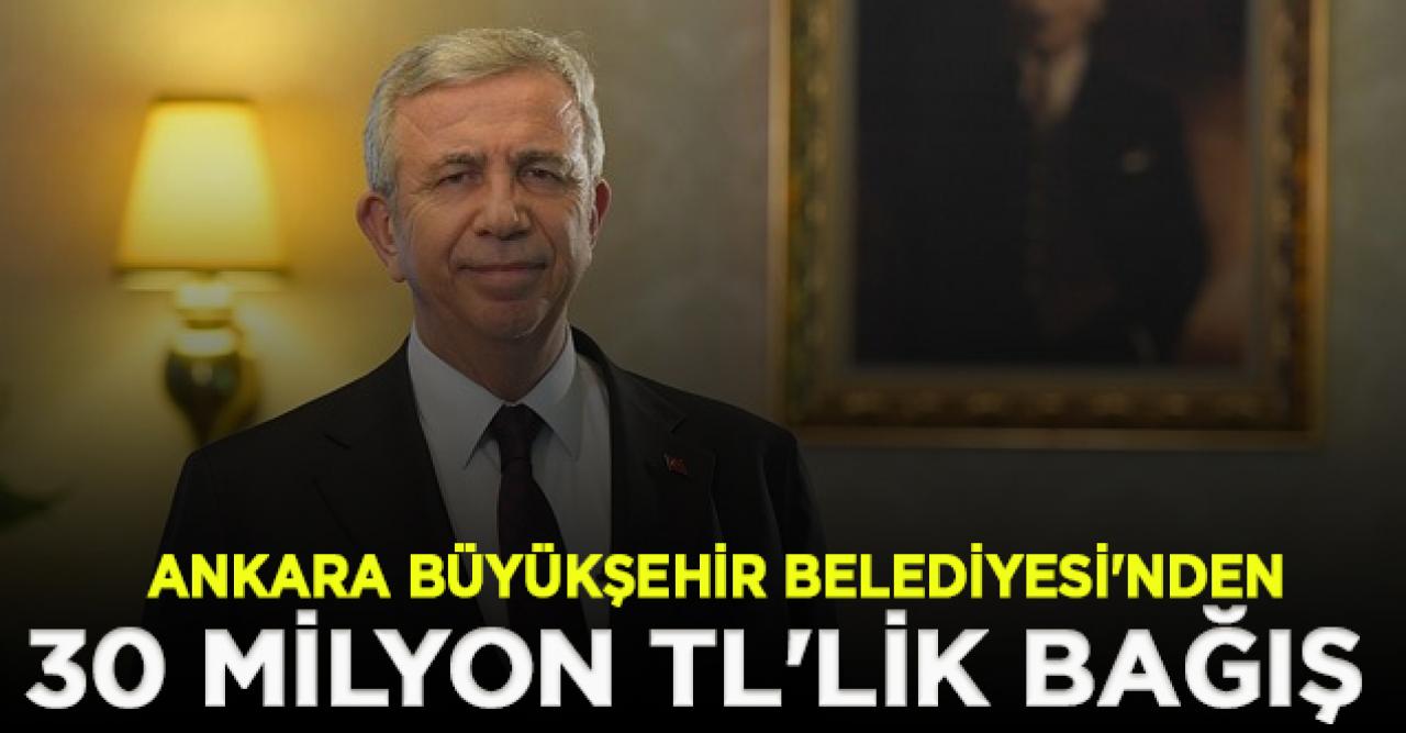 Ankara Büyükşehir Belediyesi'nin ihtiyaç sahipleri için başlattığı kampanyalara 30 milyon TL'lik bağış