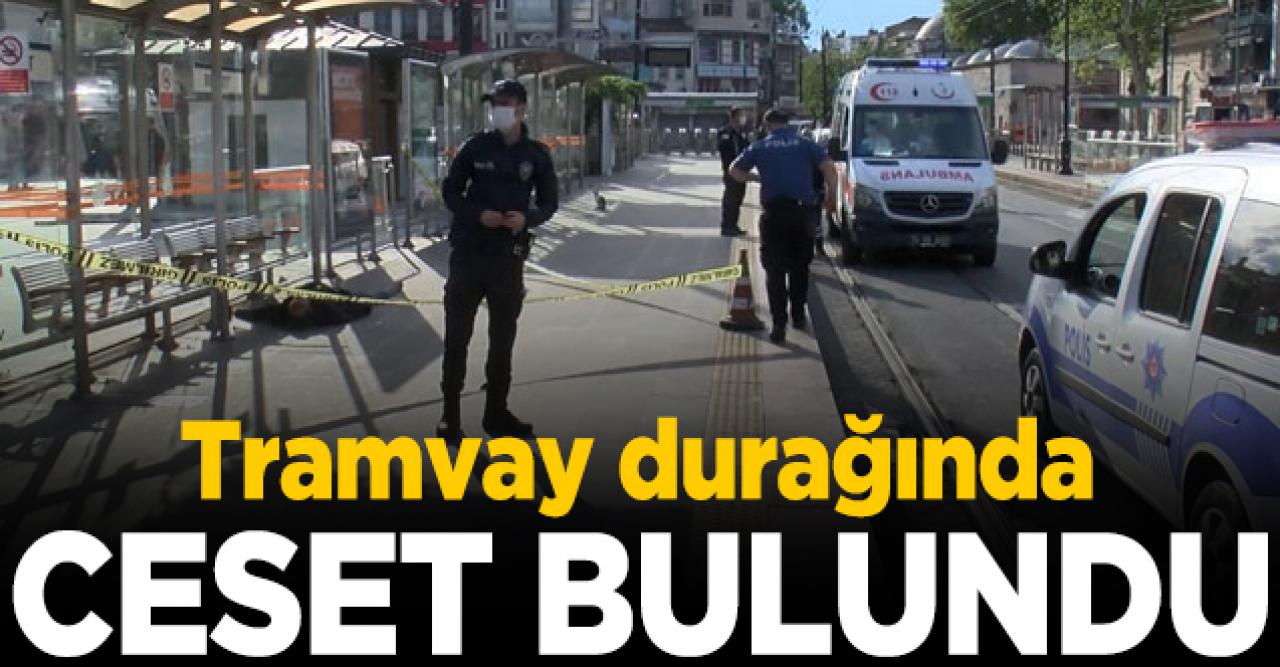 Beyazıt Tramvay Durağı'nda ceset bulundu!