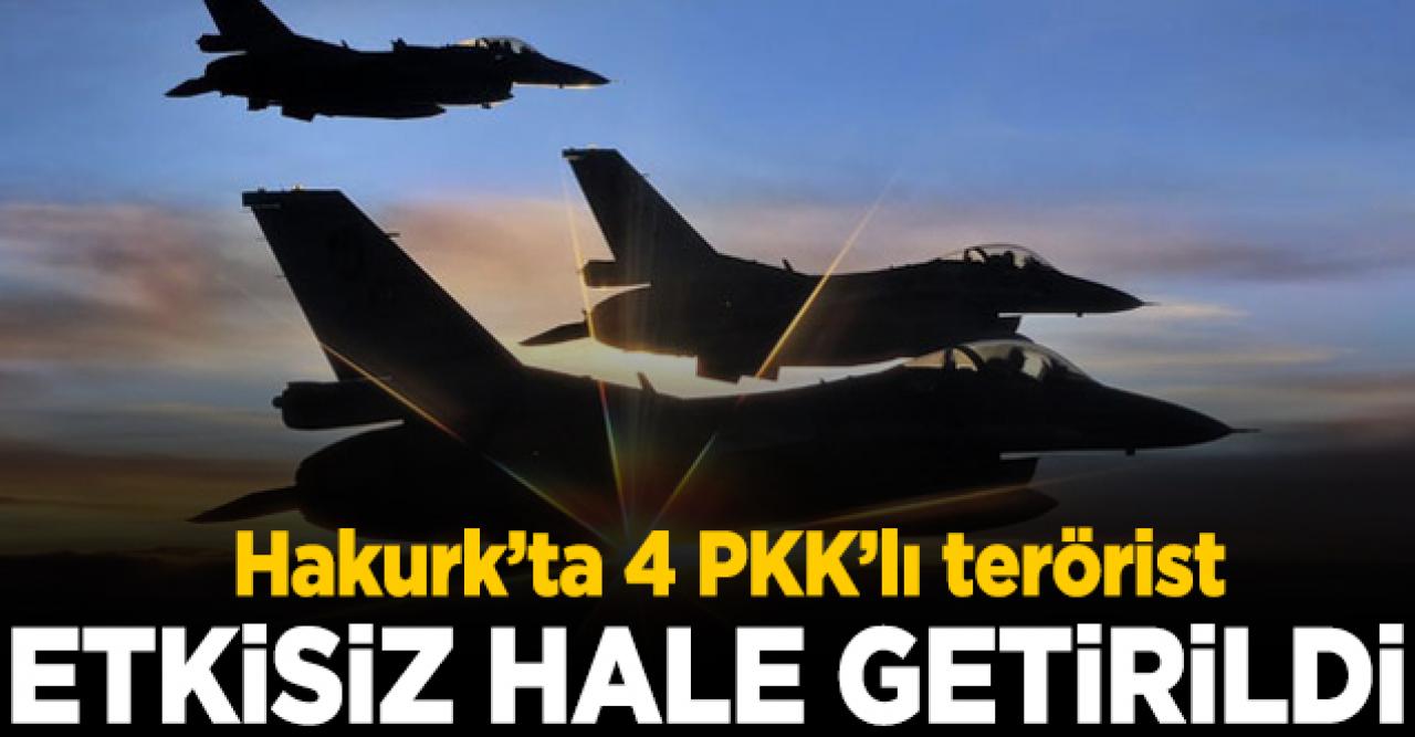 Hakurk'ta 4 PKK'lı terörist etkisiz hale getirildi