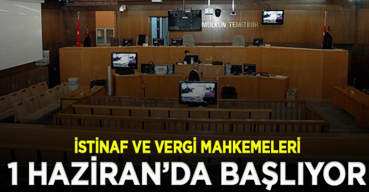 İstinaf ve vergi mahkemeleri 1 Haziran'da, adli ve idari yargı mahkemeleri 16 Haziran'da başlıyor