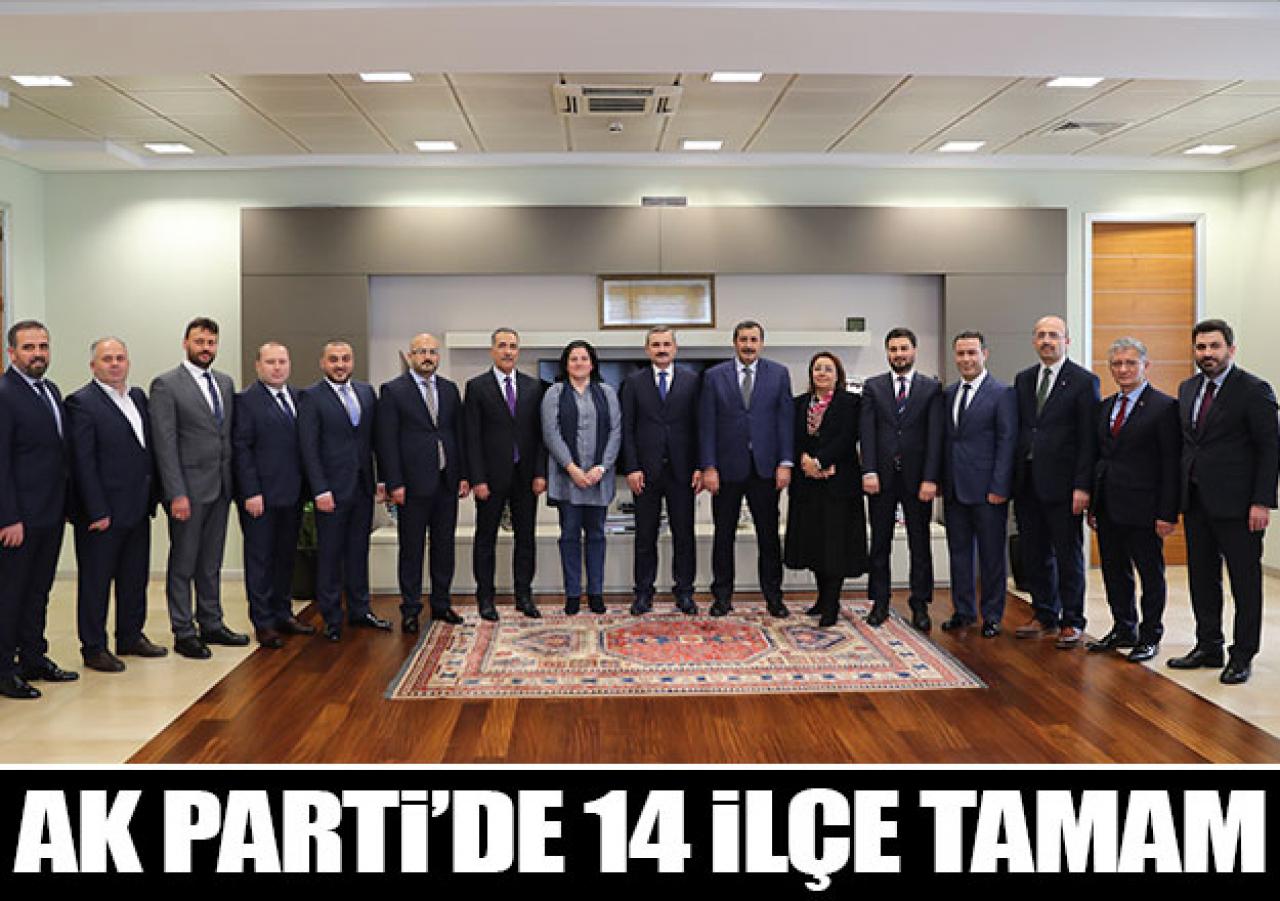 AK Parti’de 14 ilçe tamam