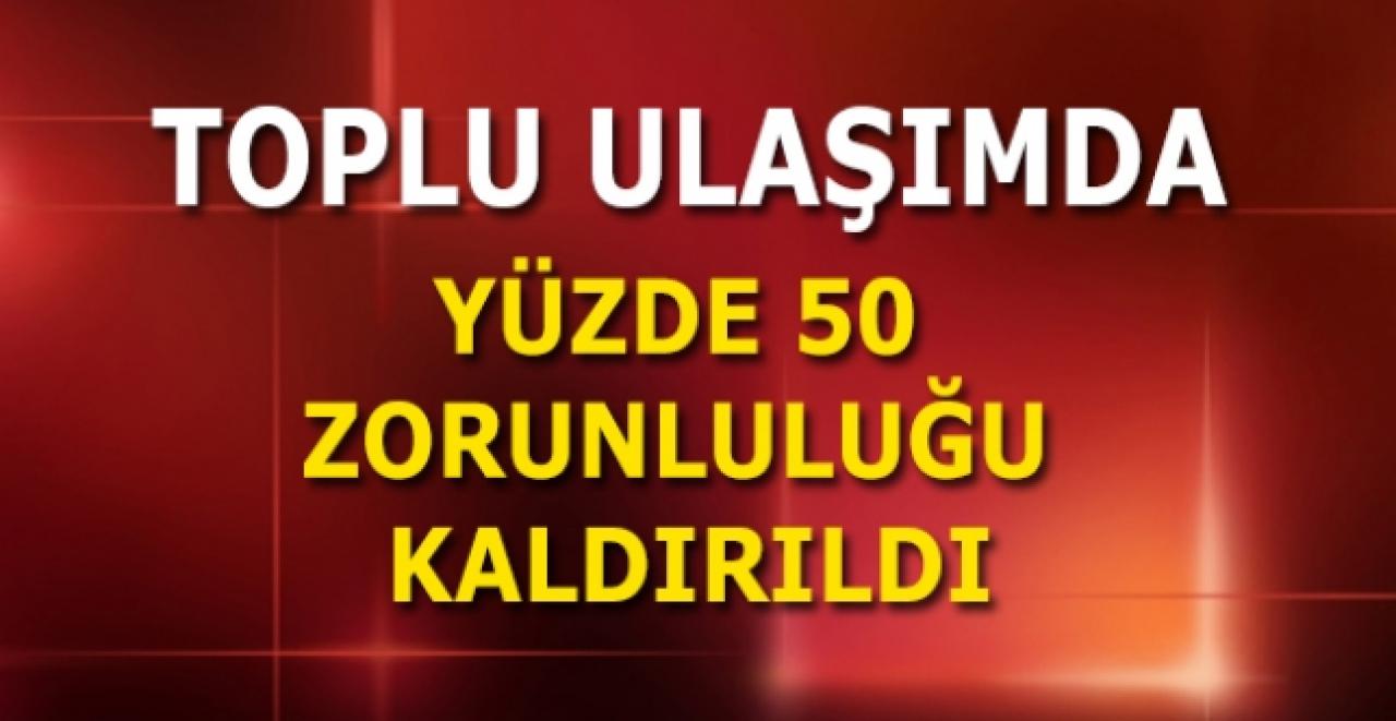 Toplu taşımada yüzde 50 zorunluluğu kaldırıldı