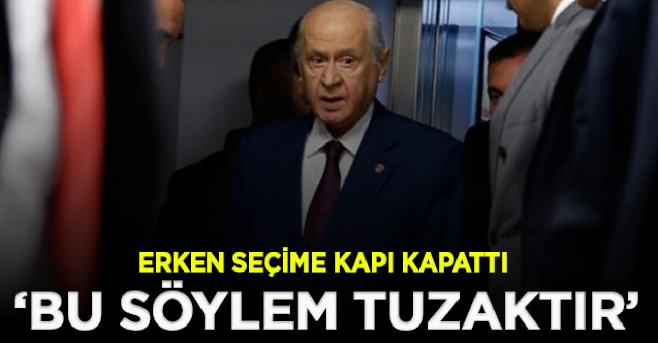 Bahçeli: Erken seçim söylemi ayıplı bir tuzaktır