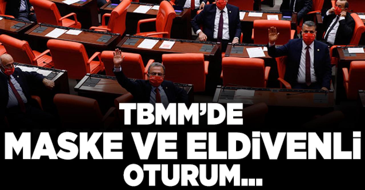 TBMM'de maske ve eldivenli oturum