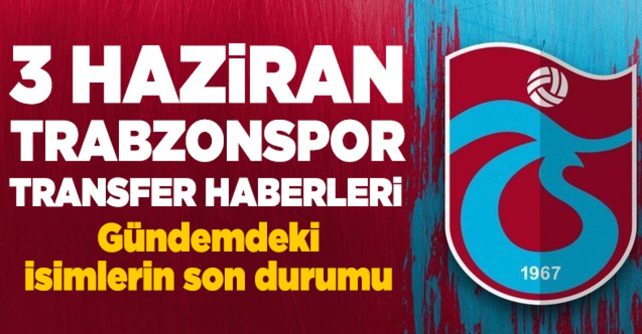 3 Haziran Çarşamba Trabzonspor transfer haberleri